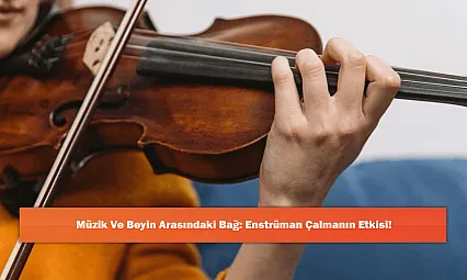 Müzik ve Beyin Arasındaki Bağ: Enstrüman Çalmanın Etkisi!