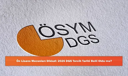 Ön Lisans Mezunları Dikkat: 2026 DGS Tercih Tarihi Belli Oldu mu?