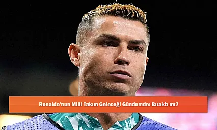 Ronaldo'nun Milli Takım Geleceği Gündemde: Bıraktı mı?