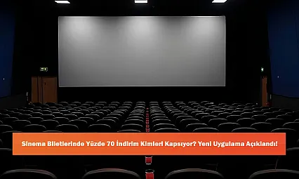 Sinema Biletlerinde Yüzde 70 İndirim Kimleri Kapsıyor? Yeni Uygulama Açıklandı!
