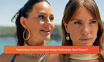 Tuzlu Kahve İzleme Rehberi: Hangi Platformda, Nasıl İzlenir?