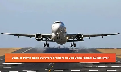 Uçaklar Pistte Nasıl Duruyor? Frenlerden Çok Daha Fazlası Kullanılıyor!