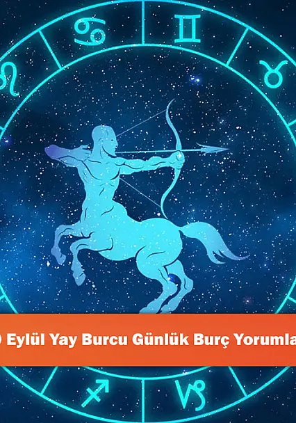 20 Eylül Yay Burcu Günlük Burç Yorumları!