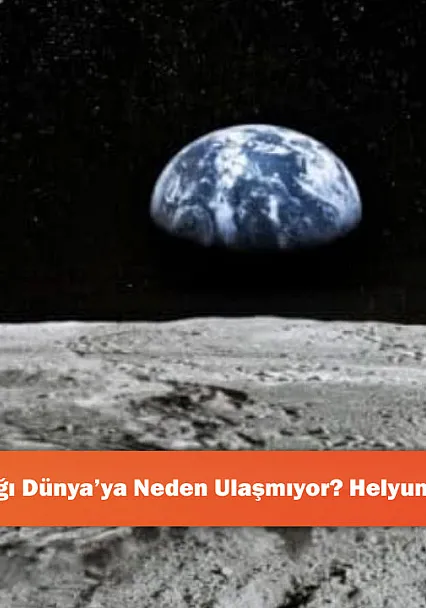 Ay'ın Değerli Kaynağı Dünya'ya Neden Ulaşmıyor? Helyum-3'ün Şaşırtan Sırrı!