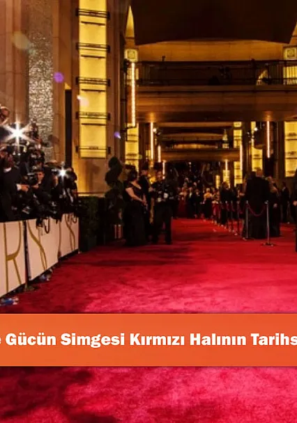 İhtişamın Ve Gücün Simgesi Kırmızı Halının Tarihsel Yolculuğu
