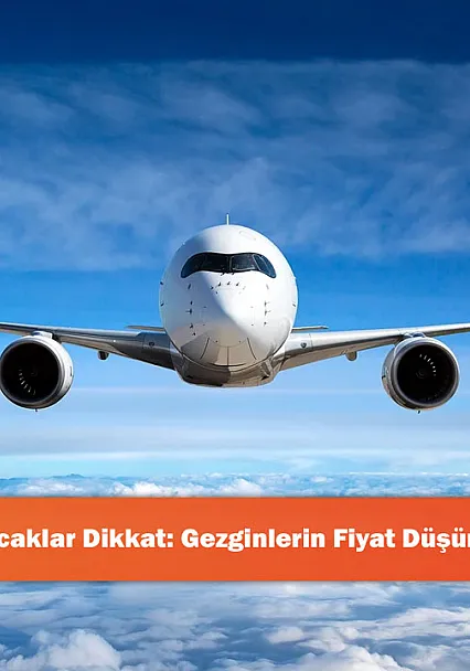 Uçak Bileti Alacaklar Dikkat: Gezginlerin Fiyat Düşüren Yöntemleri!