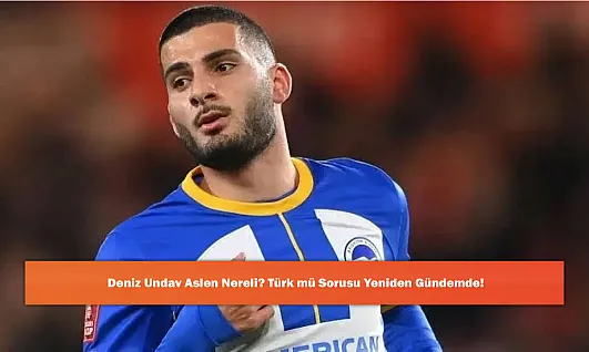 Deniz Undav Aslen Nereli? Türk mü Sorusu Yeniden Gündemde!