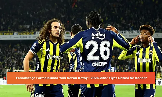Fenerbahçe Formalarında Yeni Sezon Detayı: 2026-2027 Fiyat Listesi Ne Kadar?
