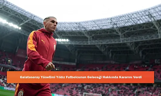 Galatasaray Yönetimi Yıldız Futbolcunun Geleceği Hakkında Kararını Verdi