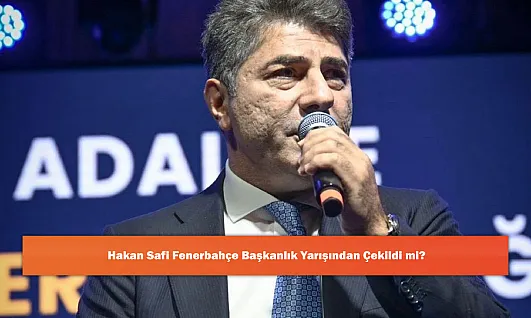Hakan Safi Fenerbahçe Başkanlık Yarışından Çekildi mi?