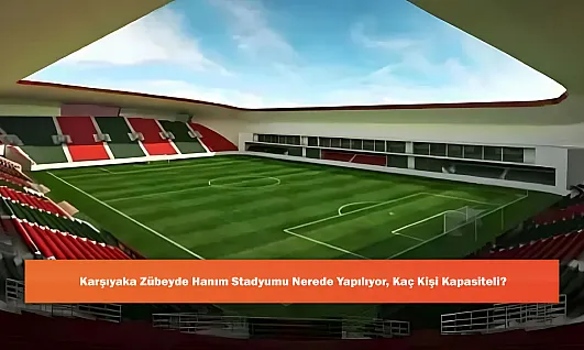 Karşıyaka Zübeyde Hanım Stadyumu Nerede Yapılıyor, Kaç Kişi Kapasiteli?