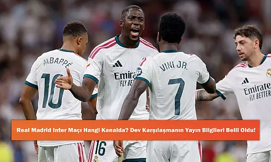 Real Madrid Inter Maçı Hangi Kanalda? Dev Karşılaşmanın Yayın Bilgileri Belli Oldu!