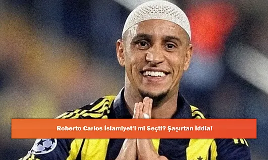 Roberto Carlos İslamiyet'i mi Seçti? Şaşırtan İddia!