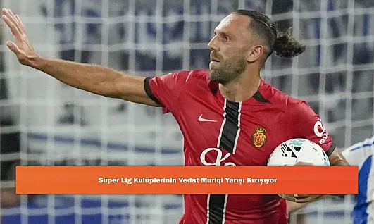 Süper Lig Kulüplerinin Vedat Muriqi Yarışı Kızışıyor