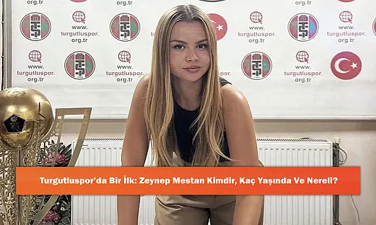 Turgutluspor'da Bir İlk: Zeynep Mestan Kimdir, Kaç Yaşında Ve Nereli?