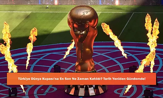 Türkiye Dünya Kupası'na En Son Ne Zaman Katıldı? Tarih Yeniden Gündemde!