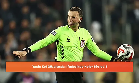 Yasin Kol Gözaltında: İfadesinde Neler Söyledi?