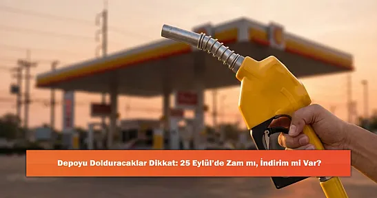 Depoyu Dolduracaklar Dikkat: 25 Eylül'de Zam mı, İndirim mi Var?
