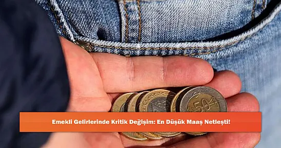 Emekli Gelirlerinde Kritik Değişim: En Düşük Maaş Netleşti!