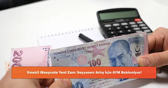 Emekli Maaşında Yeni Zam: Seyyanen Artış İçin AYM Bekleniyor!