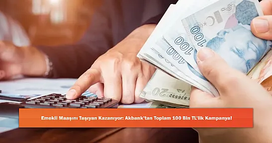 Emekli Maaşını Taşıyan Kazanıyor: Akbank'tan Toplam 100 Bin TL'lik Kampanya!