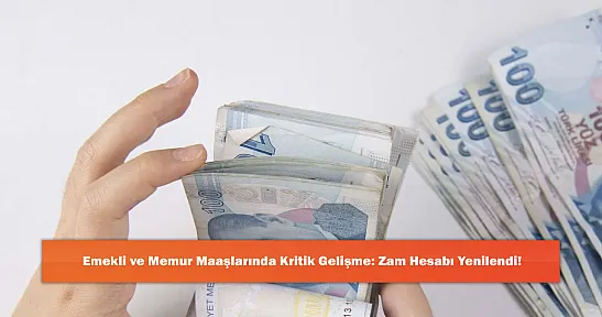 Emekli ve Memur Maaşlarında Kritik Gelişme: Zam Hesabı Yenilendi!