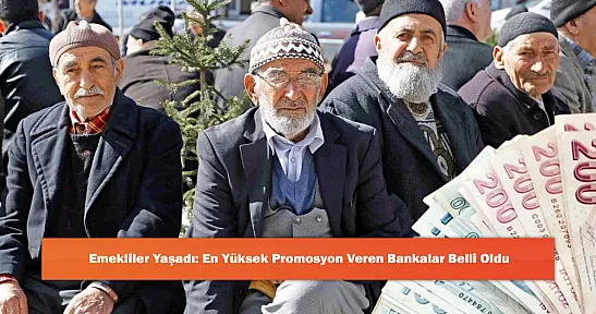 Emekliler Yaşadı: En Yüksek Promosyon Veren Bankalar Belli Oldu