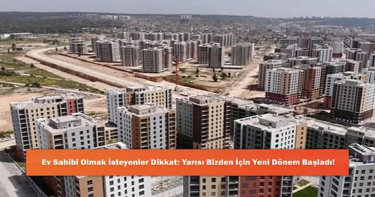Ev Sahibi Olmak İsteyenler Dikkat: Yarısı Bizden İçin Yeni Dönem Başladı!