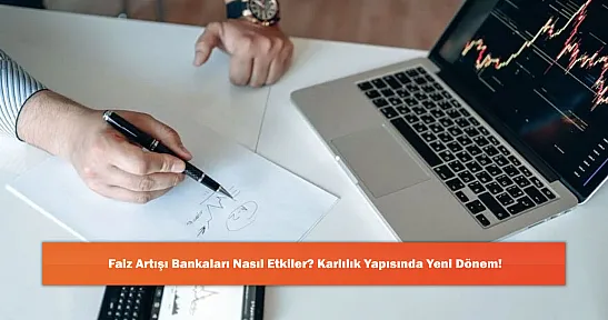 Faiz Artışı Bankaları Nasıl Etkiler? Karlılık Yapısında Yeni Dönem!