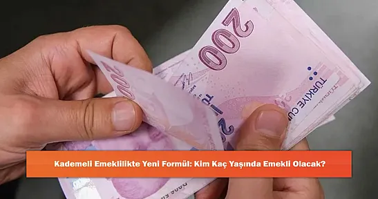 Kademeli Emeklilikte Yeni Formül: Kim Kaç Yaşında Emekli Olacak?