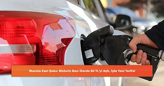 Mazota Zam Şoku: Motorin Bazı İllerde 80 TL'yi Aştı, İşte Yeni Tarife!
