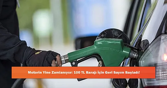 Motorin Yine Zamlanıyor: 100 TL Barajı İçin Geri Sayım Başladı!
