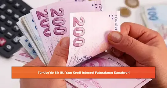 Türkiye'de Bir İlk: Yapı Kredi İnternet Faturalarını Karşılıyor!