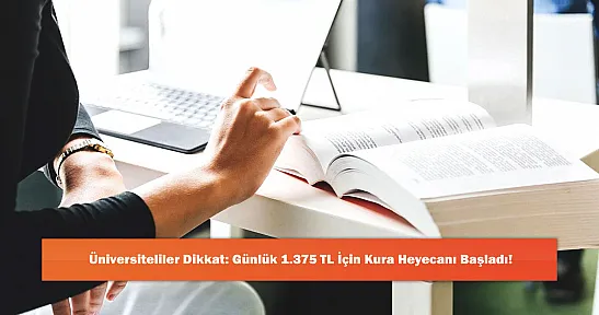 Üniversiteliler Dikkat: Günlük 1.375 TL İçin Kura Heyecanı Başladı!