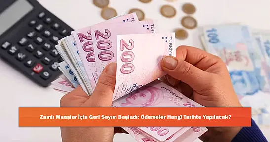 Zamlı Maaşlar İçin Geri Sayım Başladı: Ödemeler Hangi Tarihte Yapılacak?