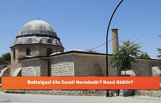 Battalgazi Ulu Camii Nerededir? Nasıl Gidilir?