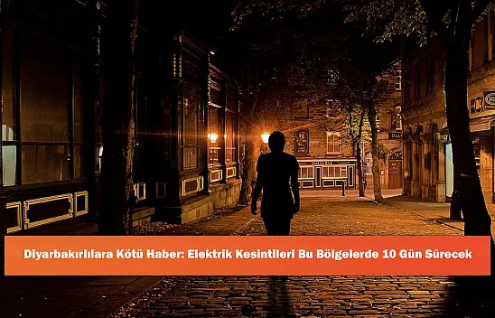Diyarbakırlılara Kötü Haber: Elektrik Kesintileri Bu Bölgelerde 10 Gün Sürecek