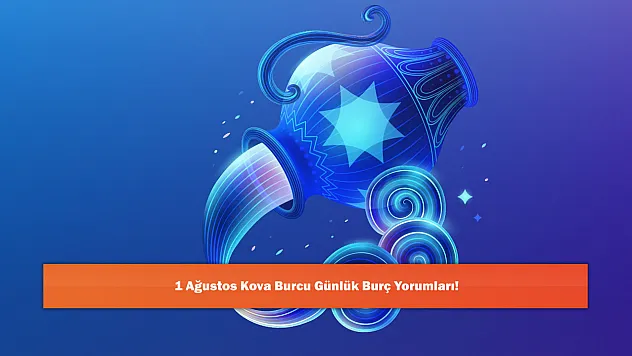 1 Ağustos Kova Burcu Günlük Burç Yorumları!