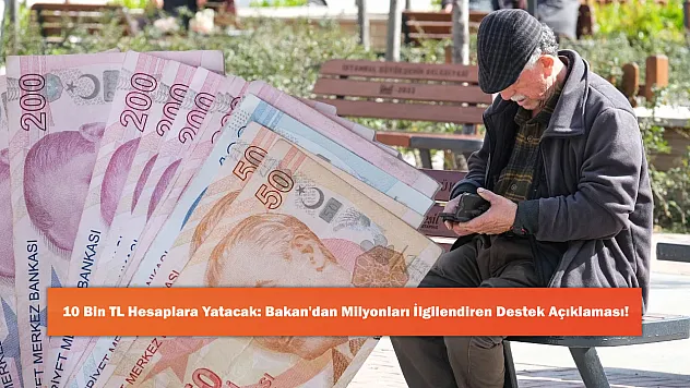 10 Bin TL Hesaplara Yatacak: Bakan'dan Milyonları İlgilendiren Destek Açıklaması!