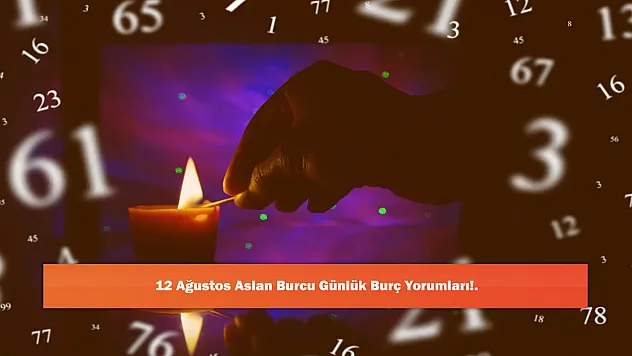 12 Ağustos Aslan Burcu Günlük Burç Yorumları!