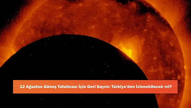12 Ağustos Güneş Tutulması İçin Geri Sayım: Türkiye'den İzlenebilecek mi?