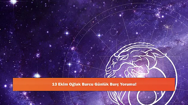 13 Ekim Oğlak Burcu Günlük Burç Yorumu!