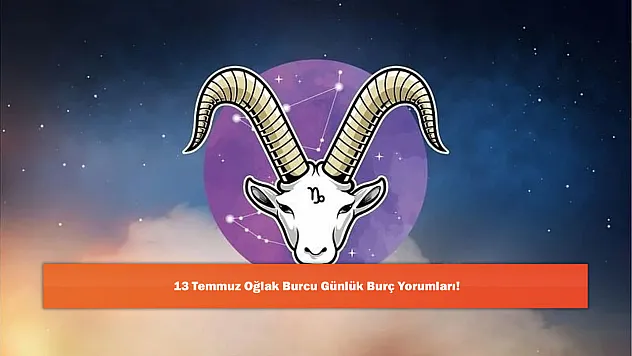 13 Temmuz Oğlak Burcu Günlük Burç Yorumları!