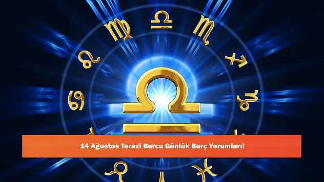 14 Ağustos Terazi Burcu Günlük Burç Yorumları!