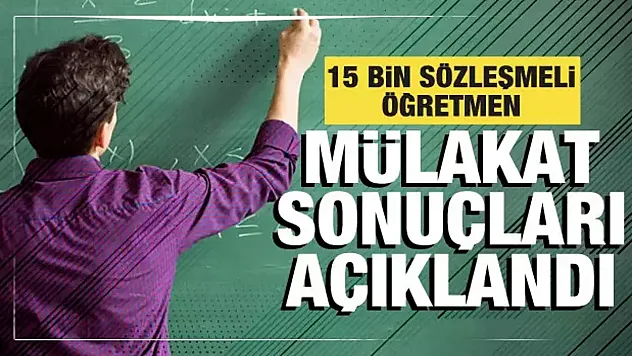 15 Bin Sözleşmeli Öğretmen İçin Sözlü Sınav Sonuçları Açıklandı