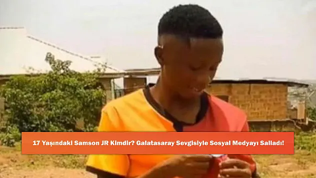 17 Yaşındaki Samson JR Kimdir? Galatasaray Sevgisiyle Sosyal Medyayı Salladı!