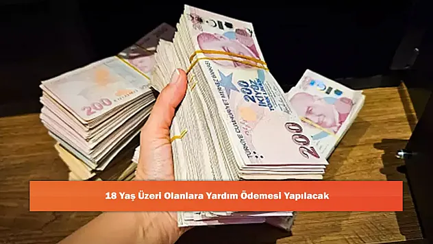 18 Yaş Üzeri Olanlara Yardım Ödemesi Yapılacak