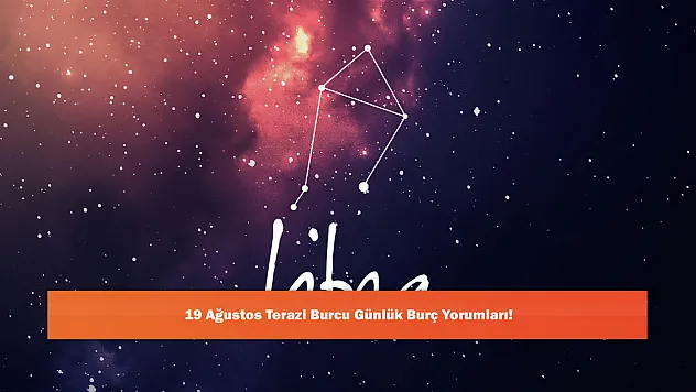 19 Ağustos Terazi Burcu Günlük Burç Yorumları!
