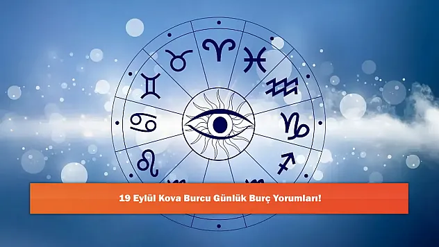 19 Eylül Kova Burcu Günlük Burç Yorumları!