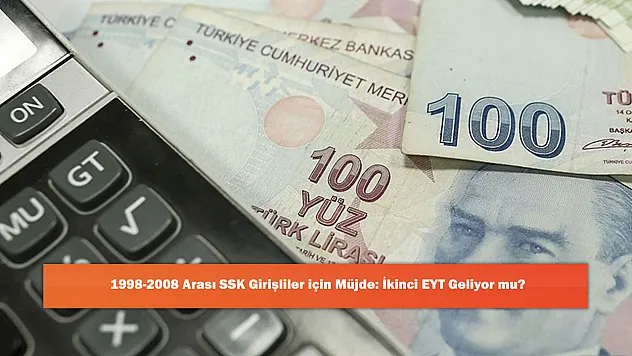 1998-2008 Arası SSK Girişliler için Müjde: İkinci EYT Geliyor mu?